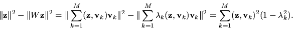 \begin{displaymath}\Vert\mbox{\boldmath ${{\bf z}}$}\Vert^2 - \Vert W\mbox{\bold...
...bf z}}$},\mbox{\boldmath ${{\bf v}}$}_k)^2 (1 - \lambda_k^2).
\end{displaymath}