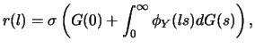 $\displaystyle r(l) = \sigma \left(G(0) + \int_0^\infty \phi_Y(ls)dG(s)\right),$