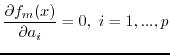 $\displaystyle {\partial f_m(x) \over \partial a_i} =0,\ i=1,...,p$