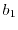 $b_1$