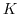 $K$