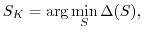 $\displaystyle S_{K}=\arg \min_S \Delta(S),$