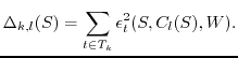 $\displaystyle \Delta_{k,l}(S)= \sum_{t \in T_k} \epsilon_t^2(S,C_l(S),W).$