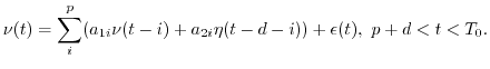 $\displaystyle \nu(t)=\sum_i^p (a_{1i} \nu(t-i)+a_{2i} \eta(t-d-i))+\epsilon(t),\ p+d < t < T_0.$