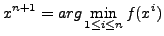 $\displaystyle x^{n+1}= arg \min_{1 \le i \le n} f(x^i)$