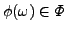 $\phi(\omega) \in \Phi$