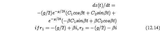 \begin{eqnarray}dz(t)/dt= \nonumber \\
-(g/2)e^{-g/2 t}(C_1 cos \beta t + C_2 s...
... t)
\nonumber \\
if r_1= -(g/2) + \beta i, r_2= -(g/2) - \beta i
\end{eqnarray}