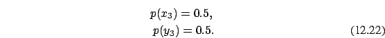 \begin{eqnarray}p(x_3)=0.5, \nonumber \\ p(y_3)=0.5.
\end{eqnarray}