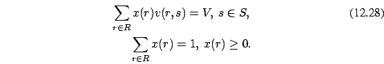 \begin{eqnarray}\sum_{r \in R} x(r) v(r,s) =V, \ s \in S,
\\
\sum_{r \in R} x(r) =1, \ x(r) \ge 0. \nonumber
\end{eqnarray}