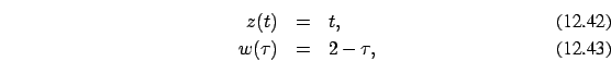 \begin{eqnarray}z(t) &=&t,\\ w(\tau)&=& 2-\tau, \end{eqnarray}