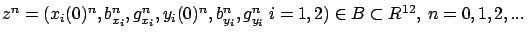 $z^n=(x_i(0)^n,b_{x_i}^n,g_{x_i}^n,y_i(0)^n,b_{y_i}^n,g_{y_i}^n\
i=1,2) \in B \subset R^{12},\ n=0,1,2,...$
