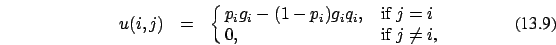 \begin{eqnarray}u(i,j)&=&\cases {p_i g_i - (1-p_i)g_i q_i, &if $j=i$\ \cr
0,
&if $j \ne i$,\cr}
\end{eqnarray}