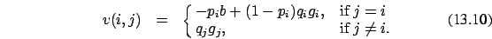 \begin{eqnarray}v(i,j)&=&\cases {- p_i b + (1-p_i) q_i g_i, &if $j=i$\ \cr
q_j g_j, &if $j \ne i$.\cr}
\end{eqnarray}