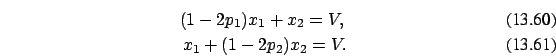 \begin{eqnarray}(1-2p_1)x_1+x_2=V , \\
x_1+(1-2p_2)x_2=V.
\end{eqnarray}