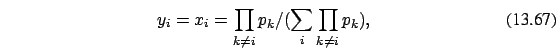\begin{eqnarray}y_i=x_i= \prod_{k \ne i}p_k /(\sum_i \prod_{k \ne i} p_k) ,
\end{eqnarray}