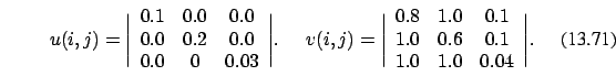 \begin{eqnarray}u(i,j)=\Bigg \vert
\begin{array}{ccc}
0.1 & 0.0 & 0.0\\
0.0 ...
...
1.0 & 0.6 & 0.1 \\
1.0 & 1.0 & 0.04
\end{array}\Bigg \vert.
\end{eqnarray}