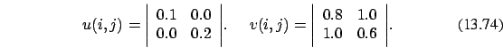 \begin{eqnarray}u(i,j)=\Bigg \vert
\begin{array}{cc}
0.1 & 0.0 \\
0.0 & 0.2
\...
...egin{array}{cc}
0.8 & 1.0 \\
1.0 & 0.6
\end{array}\Bigg \vert.
\end{eqnarray}