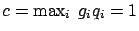 $c=\max_i\ g_i q_i=1$