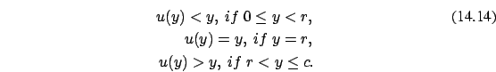 \begin{eqnarray}
u(y) < y,\ if\ 0 \le y < r,
\\ u(y)=y,\ if\ y= r,
\nonumber\\ u(y) > y,\ if\ r < y \le c. \nonumber
\end{eqnarray}