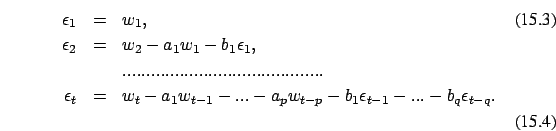 \begin{eqnarray}
\epsilon_1& =&w_1, \\
\nonumber \epsilon_2&=&w_2-a_1 w_1 - b_...
... -a_p w_{t-p} - b_1
\epsilon_{t-1} - ... - b_q \epsilon_{t-q}.\\
\end{eqnarray}