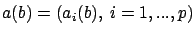 $a(b)=(a_i(b),\ i=1,...,p)$
