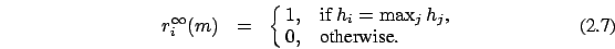 \begin{eqnarray}
r_i^{\infty}(m)&=&\cases {1, &if $h_i=\max_j h_j$, \cr 0, &otherwise.\cr}
\end{eqnarray}