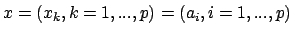 $x=(x_k, k= 1,...,p)=(a_i,
i=1,...,p)$