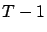 $T-1$