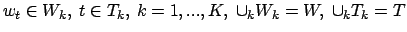 $w_t \in W_k,\ t \in T_k,\ k=1,...,K, \ \cup_k W_k=W,\
\cup_k T_k = T$