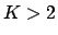 $K >2$