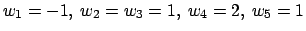 $w_1=-1,\ w_2=w_3=1,\ w_4=2,\ w_5=1$
