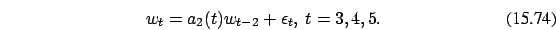 \begin{eqnarray}
w_t=a_2(t)w_{t-2}+\epsilon_t,\ t=3,4,5. \end{eqnarray}