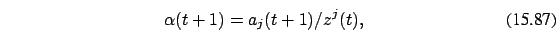 \begin{eqnarray}
\alpha(t+1)=a_j(t+1)/z^j(t),
\end{eqnarray}