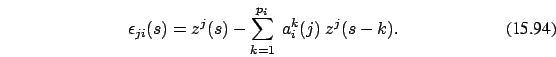 \begin{eqnarray}
\epsilon_{ji}(s)=z^j(s)-\sum_{k=1}^{p_i}\ a_i^k(j)\ z^j(s-k)
.
\end{eqnarray}
