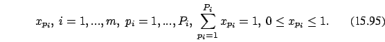 \begin{eqnarray}
x_{p_i},\ i=1,...,m, \ p_i=1,...,P_i,\ \sum_{p_i=1}^{P_i} x_{p_i} =1, \ 0 \le x_{p_i} \le 1
.
\end{eqnarray}