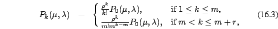 \begin{eqnarray}
P_{k}(\mu,\lambda)&=&\cases{\frac{\rho^k}{k!} P_0(\mu,\lambda),...
...rac{\rho^k}{m! m^{k-m}}
P_0(\mu,\lambda),&if $m < k \le m+r$,\cr}
\end{eqnarray}