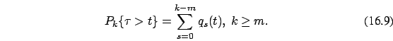 \begin{eqnarray}
P_k\{\tau >t\}= \sum_{s=0}^{k-m} q_s(t),\ k \ge m.
\end{eqnarray}