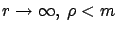 $r \rightarrow \infty,\ \rho <
m$