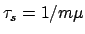 $\tau_s=1 / m \mu$