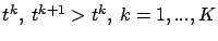 $t^k,\ t^{k+1} > t^k,\ k=1,...,K$