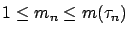 $1 \le m_n \le
m(\tau_n)$