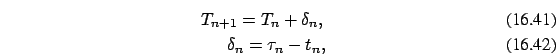 \begin{eqnarray}
T_{n+1}
=T_n+\delta_{n},\\ \delta_{n}=\tau_{n}-t_{n},
\end{eqnarray}