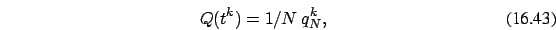 \begin{eqnarray}
Q(t^k)=1/N\ q_{N}^k,
\end{eqnarray}