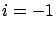 $i=-1$