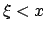 $\xi < x$