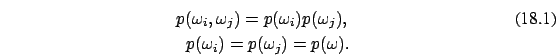 \begin{eqnarray}
p(\omega_i,\omega_j)=p(\omega_i) p(\omega_j),
\\
p(\omega_i)=p(\omega_j)=p(\omega).\nonumber \end{eqnarray}