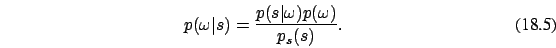 \begin{eqnarray}
p(\omega\vert s)= {p(s\vert\omega) p(\omega) \over p_s(s)}.
\end{eqnarray}