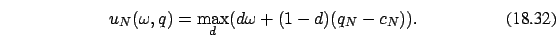 \begin{eqnarray}
u_N(\omega,q)=\max_d (d \omega +(1-d)(q_N-c_N)).
\end{eqnarray}