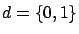 $d=\{0,1\}$