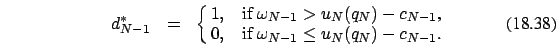 \begin{eqnarray}
d_{N-1}^* &=&\cases {1, &if $\omega_{N-1} > u_N(q_N)-c_{N-1}$, \cr
0, &if $\omega_{N-1} \le u_N(q_N)-c_{N-1}$.\cr}
\end{eqnarray}